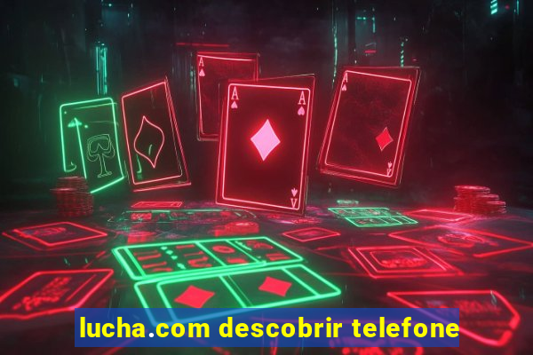 lucha.com descobrir telefone